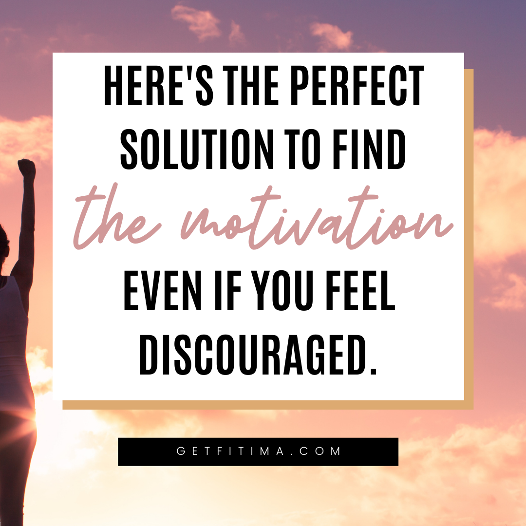 Here's the Perfect Solution to find the motivation even if you feel discouraged.